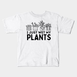 I Just Wet My Plants White - Gardening Funny Pun For Gardeners Kids T-Shirt